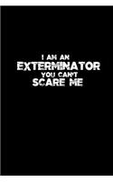 I am an Exterminator you can't scare me