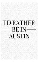 I'd Rather Be in Austin: A 6x9 Inch Matte Softcover Journal Notebook with 120 Blank Lined Pages and a Positive Hometown or Travel Cover Slogan