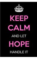 Keep Calm and Let Hope Handle It: Keep Calm Name Journal Notebooks as Birthday, Anniversary, Christmas, Graduation Gifts for Girls and Women