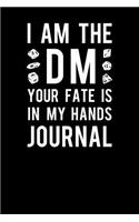 I Am the DM Your Fate Is in My Hands Journal