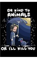 Be Kind to Animals or I'll Kill You