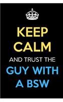 Keep Calm And Trust The Guy With A BSW: Keep Calm Name Professional Title Journal Diary Notebook as Birthday, Anniversary, Christmas, Graduation Gifts for Girls Boys Men and Women of All A