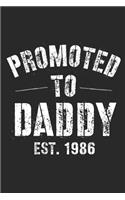 Promoted To Daddy Est. 1986: A Blank Lined Journal For New Dads Or For Father's Day. Makes a Perfect Gift For Dads and Daddys Everywhere.