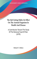 The Salt-Eating Habit, Its Effect On The Animal Organism In Health And Disease