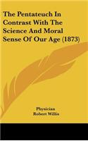 The Pentateuch in Contrast with the Science and Moral Sense of Our Age (1873)