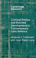 Criminal Politics and Botched Development in Contemporary Latin America