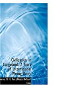 Civilisation in Congoland: A Story of International Wrong-Doing
