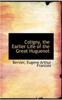 Coligny, the Earlier Life of the Great Huguenot