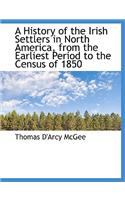 A History of the Irish Settlers in North America, from the Earliest Period to the Census of 1850