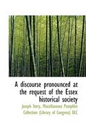 A Discourse Pronounced at the Request of the Essex Historical Society
