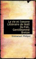 La Vie Et L'Oeuvre Litteraire de Noel Du Fail, Gentilhomme Breton