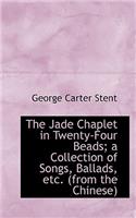 The Jade Chaplet in Twenty-Four Beads; A Collection of Songs, Ballads, Etc. (from the Chinese)