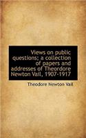Views on Public Questions; A Collection of Papers and Addresses of Theordore Newton Vail, 1907-1917