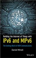 Building the Internet of Things with IPv6 and MIPv6 – The Evolving World of M2M Communications