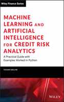 Machine Learning and Artificial Intelligence for Credit Risk Analytics: A Practical Guide with Examples Worked in Python and R(Wiley Finance)