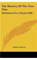 The Mystery Of The True Vine: Meditations For A Month (1898)(English)
