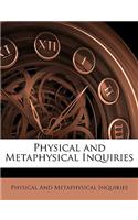 Physical and Metaphysical Inquiries