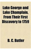 Lake George and Lake Champlain, from Their First Discovery to 1759