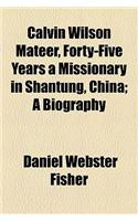 Calvin Wilson Mateer, Forty-Five Years a Missionary in Shantung, China; A Biography