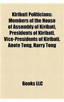 Kiribati Politicians: Members of the House of Assembly of Kiribati, Presidents of Kiribati, Vice-Presidents of Kiribati, Anote Tong, Harry T