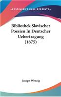 Bibliothek Slavischer Poesien in Deutscher Uebertragung (1875)
