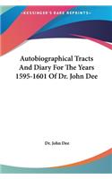 Autobiographical Tracts and Diary for the Years 1595-1601 of Dr. John Dee