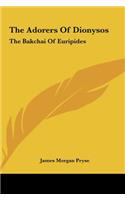 The Adorers of Dionysos: The Bakchai of Euripides