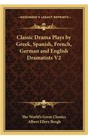 Classic Drama Plays by Greek, Spanish, French, German and English Dramatists V2