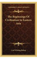 Beginnings of Civilization in Eastern Asia