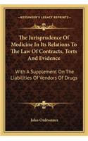 The Jurisprudence of Medicine in Its Relations to the Law of Contracts, Torts and Evidence