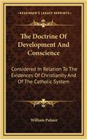 The Doctrine of Development and Conscience: Considered in Relation to the Evidences of Christianity and of the Catholic System