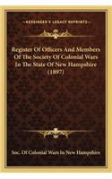 Register Of Officers And Members Of The Society Of Colonial Wars In The State Of New Hampshire (1897): (English)