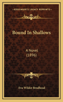 Bound in Shallows: A Novel (1896)