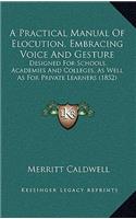 A Practical Manual of Elocution, Embracing Voice and Gesture