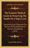 The Seaman's Medical Guide in Preserving the Health of a Ship's Crew