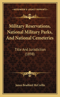 Military Reservations, National Military Parks, And National Cemeteries