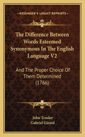 Difference Between Words Esteemed Synonymous In The English Language V2: And The Proper Choice Of Them Determined (1766)