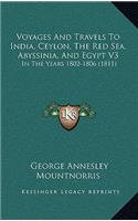 Voyages And Travels To India, Ceylon, The Red Sea, Abyssinia, And Egypt V3
