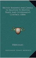 British Railways And Canals In Relation To British Trade And Government Control (1884)