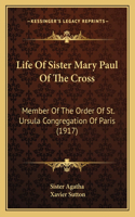 Life Of Sister Mary Paul Of The Cross
