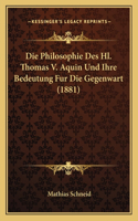 Die Philosophie Des Hl. Thomas V. Aquin Und Ihre Bedeutung Fur Die Gegenwart (1881)