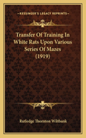 Transfer Of Training In White Rats Upon Various Series Of Mazes (1919)
