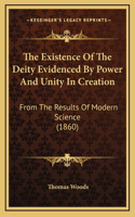 The Existence Of The Deity Evidenced By Power And Unity In Creation: From The Results Of Modern Science (1860)