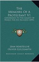 The Memoirs Of A Protestant V1: Condemned To The Galleys Of France For His Religion (1895)