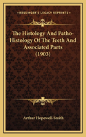 The Histology And Patho-Histology Of The Teeth And Associated Parts (1903)