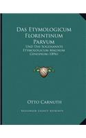 Das Etymologicum Florentinum Parvum: Und Das Sogenannte Etymologicum Magnum Genuinum (1896)