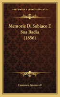 Memorie Di Subiaco E Sua Badia (1856)
