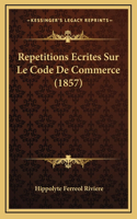 Repetitions Ecrites Sur Le Code De Commerce (1857)