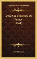 Lettre Sur L'Histoire De France (1861)