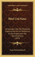 Bibel Und Natur: Vorlesungen Uber Die Mosaische Urgeschichte Und Ihr Verhaltniss Zu Den Ergebnissen Der Naturforschung (1870)